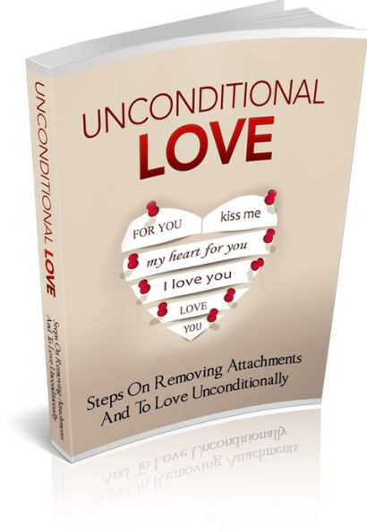 Unconditional Love - Step On Removing Attachments And To Love Unconditionally