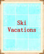 Ski Vacations