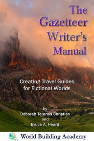 Title: The Gazetteer Writer's Manual: Creating Travel Guides to Fictional Worlds, Author: Deborah Teramis Christian