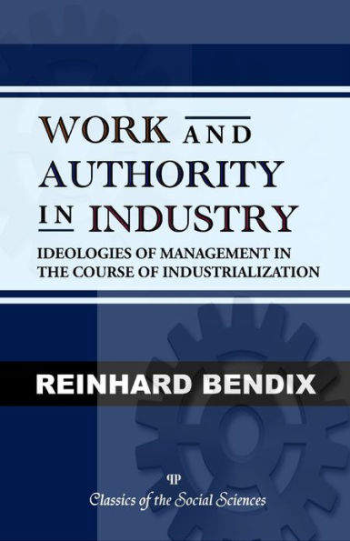 Work and Authority in Industry: Ideologies of Management in the Course of Industrialization