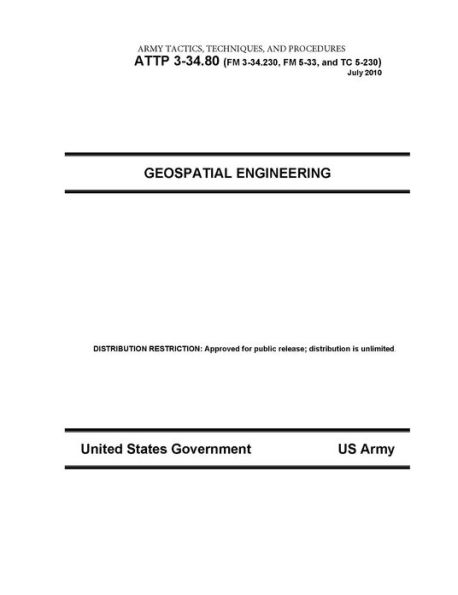 Army Tactics, Techniques, and Procedures ATTP 3-34.80 (FM 3-34.230, FM 5-33, and TC 5-230) Geospatial Engineering July 2010