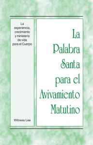 Title: La Palabra Santa para el Avivamiento Matutino - La experiencia, crecimiento y ministerio de vida para el Cuerpo, Author: Witness Lee