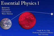 Title: Essential Physics, Part 1: Relativity, Particle Dynamics, Gravitation and Wave Motion, Author: Frank W. K. Firk