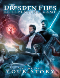 Title: Dresden Files Role-Playing Game: Vol.1: Your Story, Author: Jim Butcher