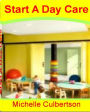 Starting A Day Care: A Powerful Program On How to Start A Home Day Care, Day Care Centers, Inside Scoop On to Save On Day Care Costs,