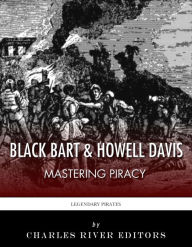 Title: Black Bart & Howell Davis: Mastering Piracy, Author: Charles River Editors