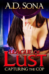 Title: Capturing the Cop (A League of Lust Competition. M/f Domination), Author: A.D Sona