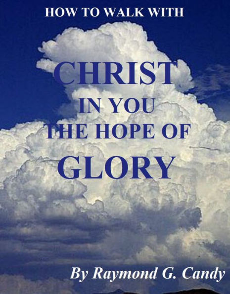 How to Walk with Christ in You the Hope of Glory