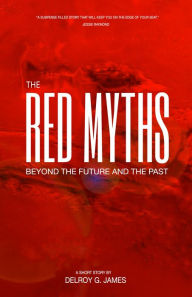 Title: The Red Myths:Beyond The Future and the Past, Author: Delroy James