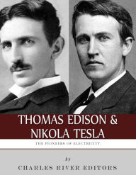Title: Thomas Edison and Nikola Tesla: The Pioneers of Electricity, Author: Charles River Editors