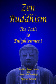 Title: Zen Buddhism - The Path to Enlightenment - Special Edition: Buddhist Verses, Sutras & Pure Land Teachings, Author: Shawn Conners