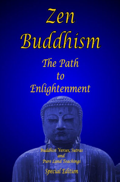 Zen Buddhism - The Path to Enlightenment - Special Edition: Buddhist Verses, Sutras & Pure Land Teachings
