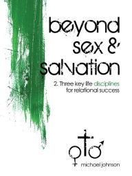 Title: Beyond Sex & Salvation: Life Disciplines, Author: Michael Johnson