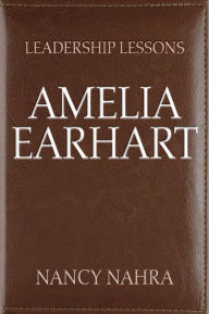 Title: Leadership Lessons: Amelia Earhart, Author: Nancy Nahra