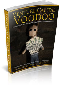 Title: Venture Capital VooDoo: Making Big Money and Fast, Author: Travis Pastore