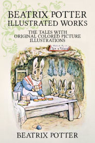 Title: Beatrix Potter Illustrated Works: 22 Tales With Original Colored Picture Illustrations (More Than 650 Pictures Included), Author: Beatrix Potter