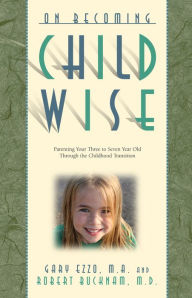Title: On Becoming Childwise: Parenting Your Child from Three to Seven Years, Author: Gary Ezzo
