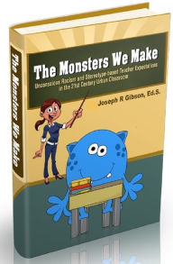 Title: The Monsters We Make: Unconscious Racism and Stereotype-based Teacher Expectations in the 21st Century Urban Classroom, Author: Joseph Gibson