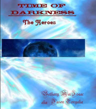 Title: A Time Of Darkness The Heroes R, Author: Bethany MacIsaac