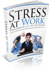 Title: Stress at Work: Your Guide to Less Stress on the Job, Author: Travis Pastore