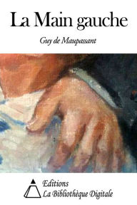 Title: La Main gauche, Author: Guy de Maupassant