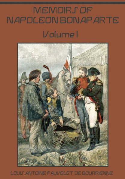 Memoirs of Napoleon Bonaparte : Volume I (Illustrated)