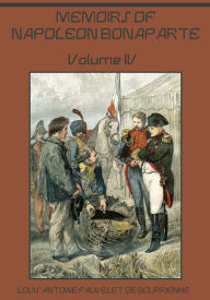 Title: Memoirs of Napoleon Bonaparte : Volume IV (Illustrated), Author: Louis Antoine Fauvelet de Bourrienne