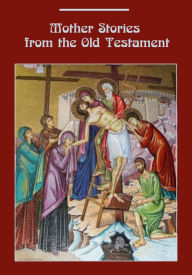 Title: Mother Stories from the Old Testament (Illustrated), Author: Anonymous