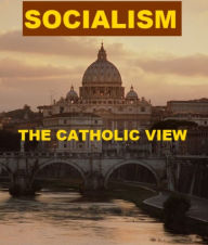 Title: Socialism - The Catholic View, Author: Leslie Alexander Toke