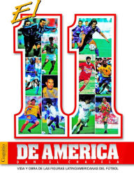 Title: El 11 de AmÃ©rica: Vida y obra de las figuras latinoamericanas del fÃºtbol, Author: Daniel Chapela
