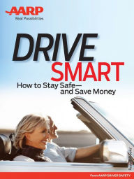 Title: AARP's Drive Smart: How to Stay Safeâ€”and Save Money, Author: AARP