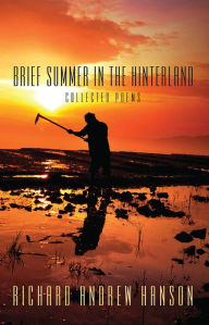 Title: Brief Summer in the Hinterland: Collected Poems, Author: Richard Andrew Hanson