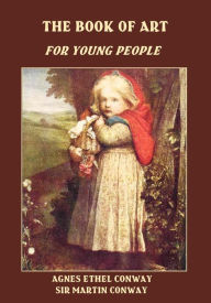Title: The Book of Art : For Young People (Illustrated), Author: Agnes Ethel Conway