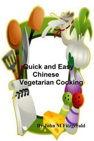 Title: Quick and Easy Chinese Vegetarian Cooking, Author: John Fitzgerald