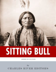 Title: American Legends: The Life of Sitting Bull, Author: Charles River Editors