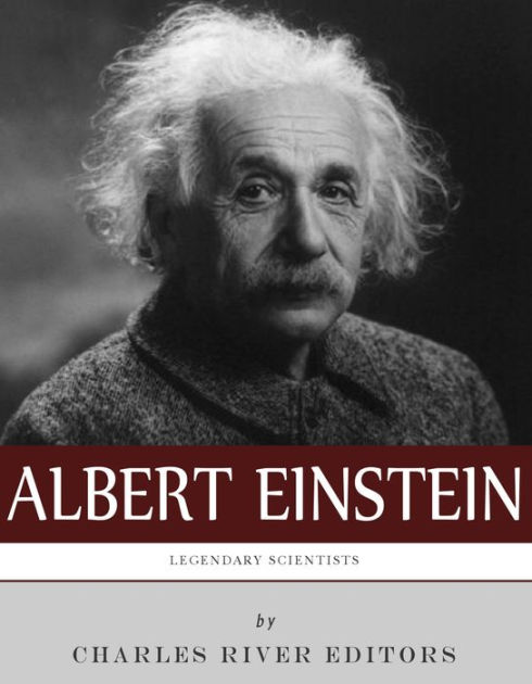 Legendary Scientists: The Life and Legacy of Albert Einstein by Charles ...