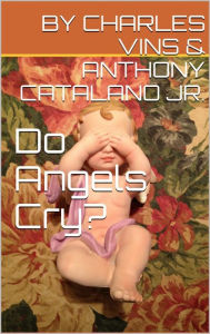 Title: Do Angels Cry?, Author: Anthony Catalano