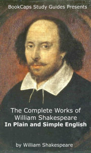 The Complete Works of William Shakespeare In Plain and Simple English