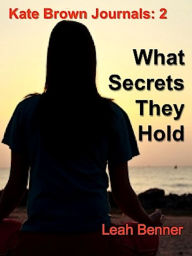 Title: What Secrets They Hold (Kate Brown Journals: 2), Author: Leah Benner