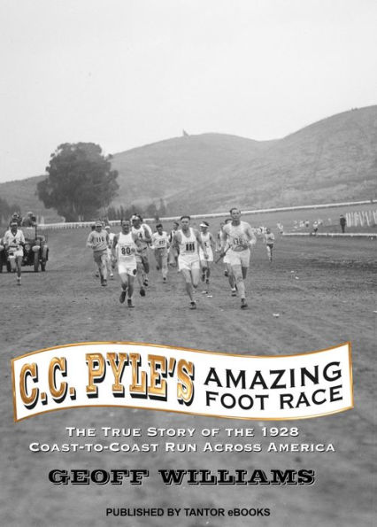 C.C. Pyle's Amazing Foot Race: The True Story of the 1928 Coast-to-Coast Run Across America