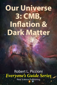 Title: Our Universe 3: CMB, Inflation & Dark Matter, Author: Robert Piccioni