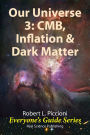 Our Universe 3: CMB, Inflation & Dark Matter