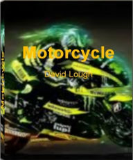 Title: Motorcycle: The Essential Guide to Buying a Motorcycle, Motorcycle Blue Book, Motorcycle Manufacturers, Motorcycle Speed, Motorcycle Safety, Supercross Race, Author: David Lough