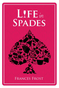 Title: Life in Spades, Author: Frances Frost