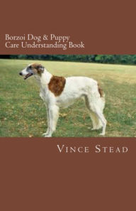 Title: Borzoi Dog & Puppy Care Understanding Book, Author: Vince Stead