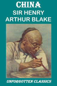 Title: CHINA BY SIR HENRY ARTHUR BLAKE (Illustrated), Author: SIR HENRY ARTHUR BLAKE