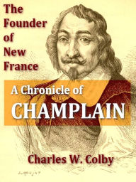 Title: The Founder of New France, Author: Charles W. Colby