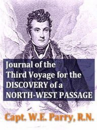 Title: Journal of the Third Voyage for the Discovery of a North-west Passage, Author: W. E. Parry