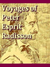 Title: Voyages of Peter Esprit Radisson, Author: Peter Esprit Radisson