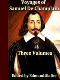 Title: Voyages of Samuel de Champlain, Volumes 1-3, Complete, Author: Charles Pomeroy Otis
